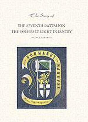 Story of the Seventh Battalion the Somerset Light Infantry June 1944 to May 1945 de C And Told by Captain J L J Meredith