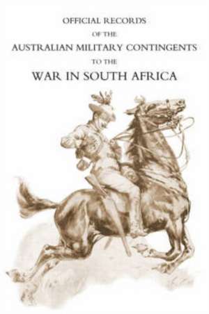 Official Records of the Australian Military Contingents to the War in South Africa de Lt-Col P. L. Murray