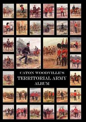 Caton Woodville's Territorial Army Album 1908 de Richard Caton Woodville