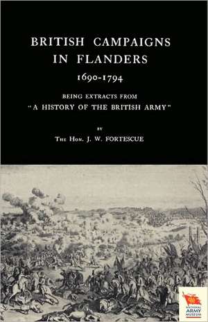 British Campaigns in Flanders 1690-1794 de The Hon. J. W. Fortescue