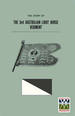 STORY OF THE 3rd AUSTRALIAN LIGHT HORSE REGIMENT de Anon