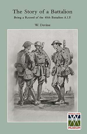 Story of a Battalionbeing a Record of the 48th Battalion A.I.F.: A Diary of the Siege de W Devine