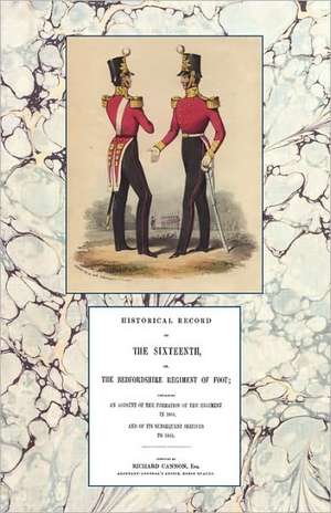 Historical Record of the Sixteenth or the Bedfordshire Regiment of Foot 1688-1848 de Richard Cannon