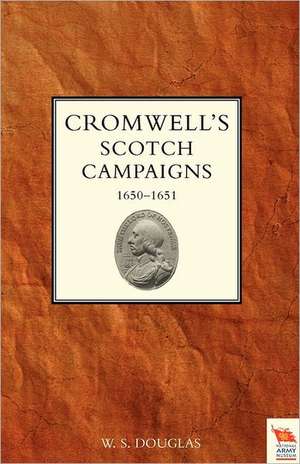 Cromwell's Scotch Campaigns, 1650-51 de W. S. Douglas