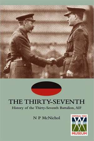 Thirty-Seventhhistory of the Thirty-Seventh Battalion, Aif de N. P. MC Nichol Nichol