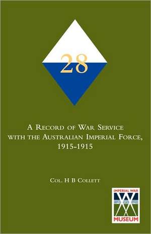 28th. a Record of War Service with the Australian Imperial Force, 1915-1915 de Col H. B. Collett