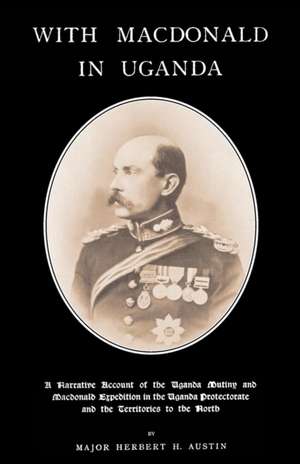WITH MACDONALD IN UGANDA de Major Herbert H. Austin Royal Engineers