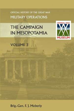 The Campaign in Mesopotamia Vol III.Official History of the Great War Other Theatres de Anon