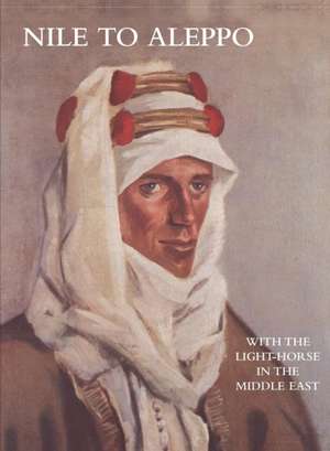 Nile to Aleppowith the Light-Horse in the Middle East: Duke of Albemarle