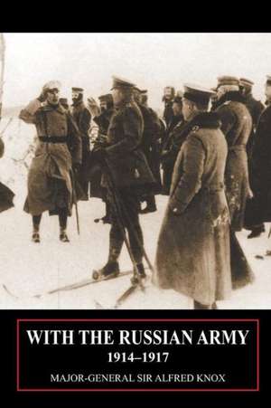 With the Russian Army 1914-1917 Volume 2 de Major General Sir Alfred Knox