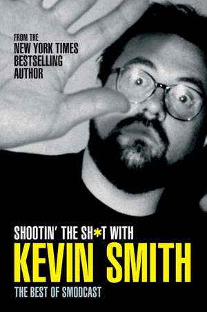 Shootin' the Sh*t with Kevin Smith: The Best of the Smodcast de Kevin Smith