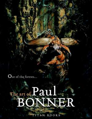 Out of the Forests...the Art of Paul Bonner: Fire and Water de Paul Bonner