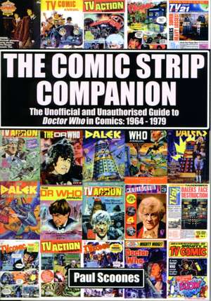 The Comic Strip Companion: the Unofficial and Unauthorised Guide to Doctor Who in Comics: 1964 - 1979 de Paul Scoones