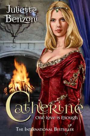 Catherine: One Love Is Enough de Juliette Benzoni