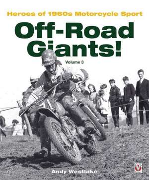 Off-Road Giants! Volume 3: Heroes of 1960s Motorcycle Sport de Andrew Westlake