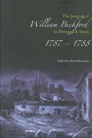 The Journal of William Beckford in Portugal and Spain, 1787-1788 de Boyd Alexander