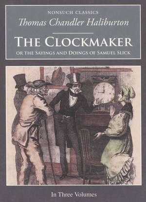 The Clockmaker: Or the Sayings and Doings of Samuel Slick de Thomas Chandler Haliburton