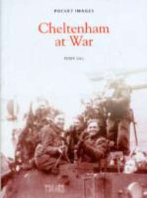 Cheltenham at War de Peter Gill