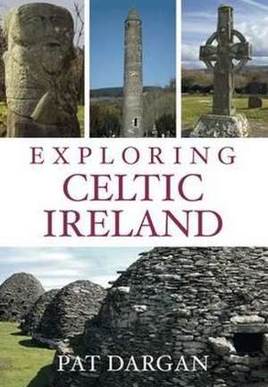 Exploring Celtic Ireland de Pat Dargan