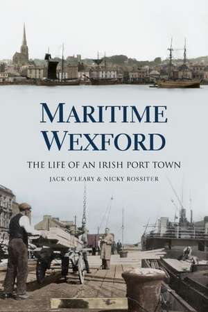 Maritime Wexford: The Life of an Irish Port Town de Nicky Rossiter