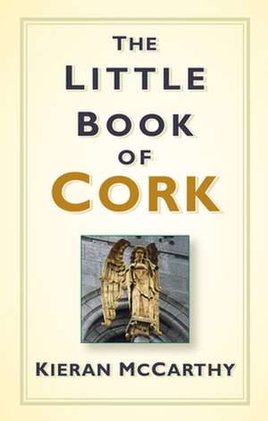 The Little Book of Cork de Kieran Mccarthy