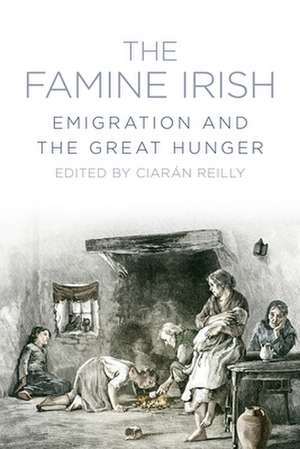 The Famine Irish: Emigration and the Great Hunger de Ciaran Reilly