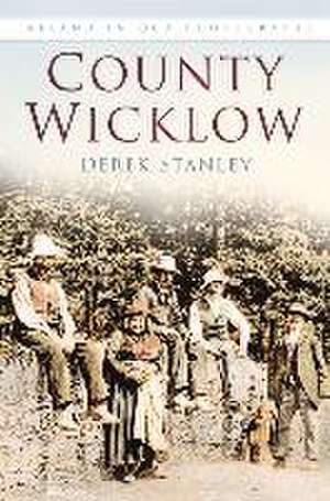 County Wicklow in Old Photographs de Derek Stanley