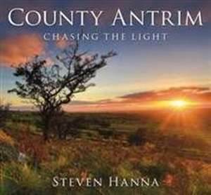 Hanna, S: County Antrim: Chasing the Light