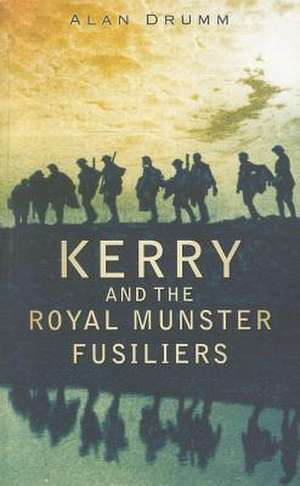 Kerry and the Royal Munster Fusiliers de Alan Drumm