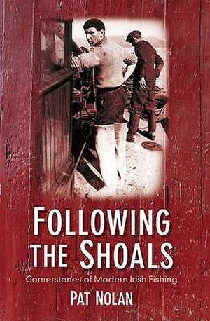 Following the Shoals: Cornerstones of Modern Irish Fishing de Pat Nolan