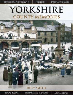 Yorkshire County Memories de Roly Smith