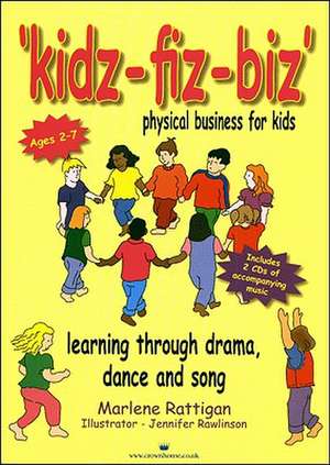 Kidz-Fiz-Biz: Physical Business for Kids-Learning Through Drama, Dance and Song de Marlene Rattigan