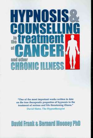 Hypnosis & Counselling in the Treatment of Cancer and Other Chronic Illness de David Frank