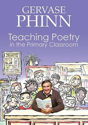 Teaching Poetry in the Primary Classroom de Gervase Phinn