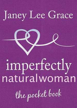 Imperfectly Natural Woman de Janey Lee Grace