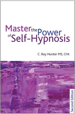 Mastering the Power of Self-Hypnosis de Roy C. Hunter