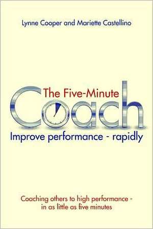 The Five Minute Coach: Coaching Others to High Performance - In as Little as Five Minutes de Lynne Cooper