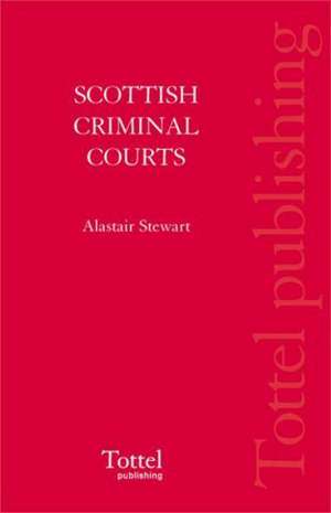 Scottish Criminal Courts in Action de Alastair L Stewart