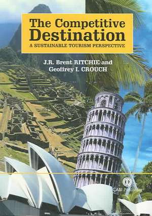 Competitive Destination – A Sustainable Tourism Perspective de Geoffrey Crouch