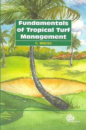 Fundamentals of Tropical Turf Management de Greg Wiecko