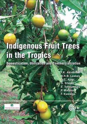 Indigenous Fruit Trees in the Tropics – Domestication, Utillization and Commercialization de Festus Akinnifesi