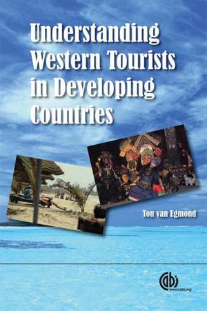 Understanding Western Tourists in Developing Countries de Ton Van Egmond