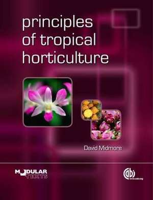 Principles of Tropical Horticulture de David Midmore