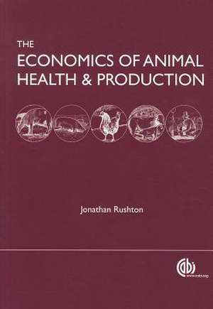 Economics of Animal Health and Production – practical and theoretical guide de Jonathan Rushton