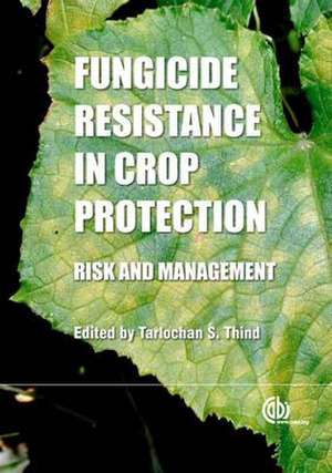 Fungicide Resistance in Crop Protection – Risk and Management de Keith Brent