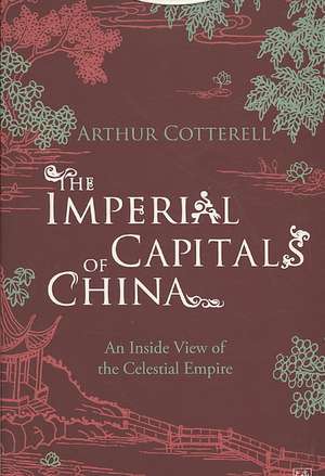 The Imperial Capitals of China de Arthur Cotterell