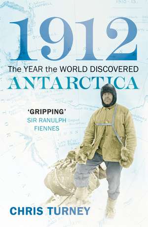 1912: The Year the World Discovered Antarctica de Chris Turney