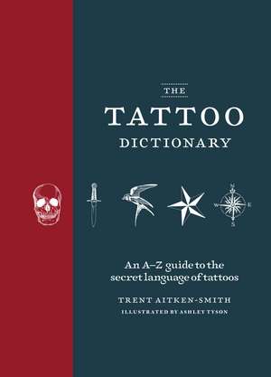 The Tattoo Dictionary: An A-Z guide to the secret language of tattoos de Trent Aitken-Smith