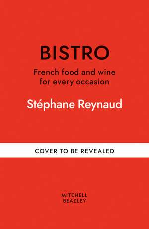 Bistro: French food and wine for every occasion de Stéphane Reynaud