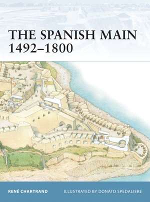 The Spanish Main 1492–1800 de René Chartrand